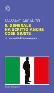 Massimo Arcangeli - Il generale ha scritto anche cose giuste