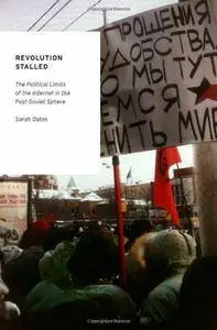 Revolution Stalled: The Political Limits of the Internet in the Post-Soviet Sphere