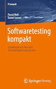 Softwaretesting kompakt: Grundlagen von Tests und Testautomatisierung mit Java