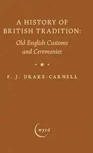 A History of British Tradition: Old English Customs and Ceremonies