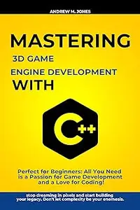 Mastering 3D Game Engine Development with C++: Perfect for Beginners