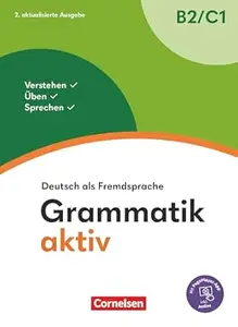 Grammatik aktiv - Deutsch als Fremdsprache - 2. aktualisierte Ausgabe - B2/C1: Verstehen, Üben, Sprechen - Übungsgrammatik -