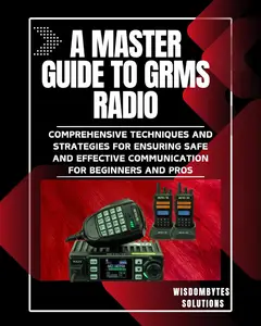 A MASTER GUIDE TO GRMS RADIO: Comprehensive Techniques and Strategies for Ensuring Safe and Effective