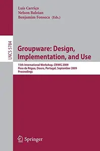 Groupware: Design, Implementation, and Use: 15th International Workshop, CRIWG 2009, Peso da Régua, Douro, Portugal, September