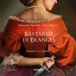 «Bastarde di Francia: L'angelo e la vergine» by Alessandra Giovanile