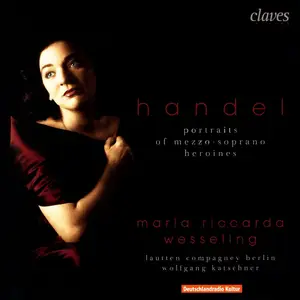 Maria Riccarda Wesseling, Wolfgang Katschner, Lautten Compagney - Handel: Portraits of mezzo-soprano heroines (2005)