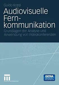 Audiovisuelle Fernkommunikation: Grundlage der Analyse und Anwendung von Videokonferenzen