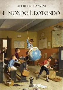 Il mondo è rotondo - Alfredo Panzini