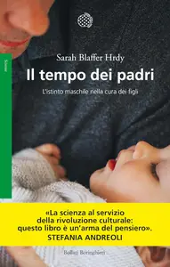 Sarah Blaffer Hrdy - Il tempo dei padri. L'istinto maschile nella cura dei figli