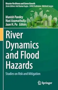 River Dynamics and Flood Hazards: Studies on Risk and Mitigation (Repost)