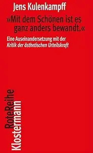 Mit Dem Schonen Ist Es Ganz Anders Bewandt: Eine Auseinandersetzung Mit Der 'kritik Der Asthetischen Urteilskraft'