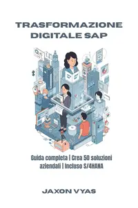 Trasformazione digitale SAP : Guida completa | Crea 50 soluzioni aziendali | Incluso S/4HANA (Italian Edition)