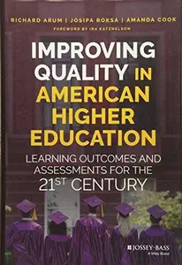 Improving Quality in American Higher Education : Learning Outcomes and Assessments for the 21st Century