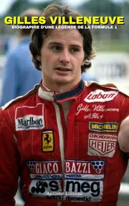 Gilles Villeneuve – Biographie d'une Légende de la F1 (French Edition)