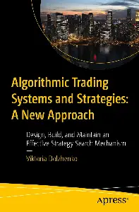 Algorithmic Trading Systems and Strategies: A New Approach: Design, Build, and Maintain an Effective Strategy Search Mechanism