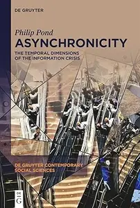 Asynchronicity: The Temporal Dimensions of the Information Crisis