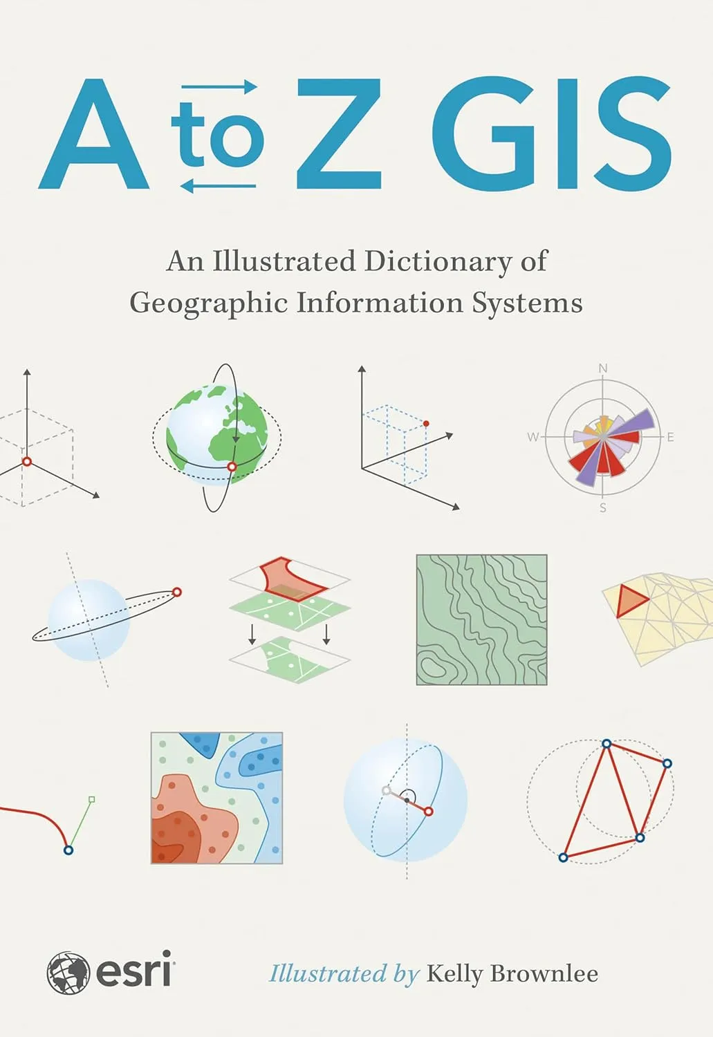 A to Z GIS: An Illustrated Dictionary of Geographic Information Systems, 3rd Edition