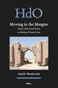 Moving in the Margins: Desert Travel and Power in Medieval Central Asia