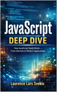 JavaScript Deep Dive: How JavaScript Really Works — From Internals to Modern Applications