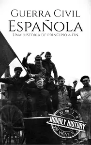 La Guerra Civil Española: Una historia de principio a fin (Spanish Edition)