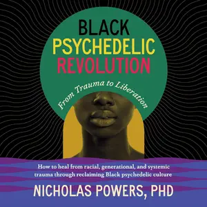 Black Psychedelic Revolution: From Trauma to Liberation [Audiobook]