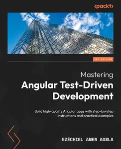 Mastering Angular Test-Driven Development: Build high-quality Angular