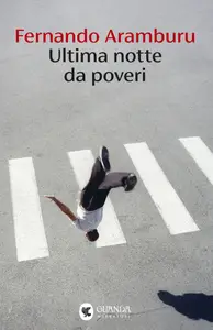 Ultima notte da poveri - Fernando Aramburu