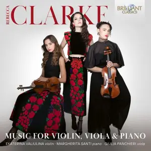 Ekaterina Valiulina, Giulia Panchieri, Margherita Santi - Rebecca Clarke: Music For Violin, Viola & Piano (2025)