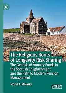The Religious Roots of Longevity Risk Sharing: The Genesis of Annuity Funds in the Scottish Enlightenment and the Path t