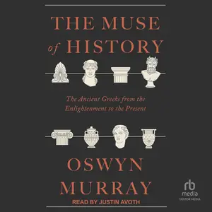 The Muse of History: The Ancient Greeks from the Enlightenment to the Present [Audiobook]