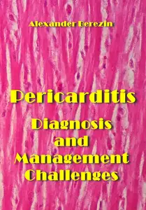 "Pericarditis: Diagnosis and Management Challenges" ed. by Alexander Berezin