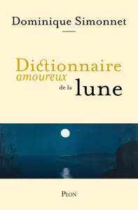 Dominique Simonnet, "Dictionnaire amoureux de la lune"