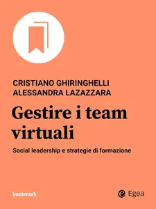 Cristiano Ghiringhelli, Alessandra Lazazzara - Gestire i team virtuali