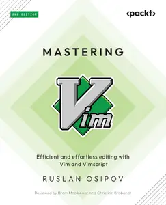 Mastering Vim: Efficient and effortless editing with Vim and Vimscript