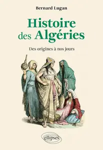 Bernard Lugan, "Histoire des Algéries : Des origines à nos jours"