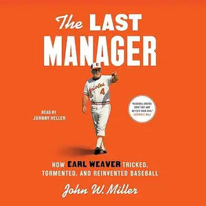 The Last Manager: How Earl Weaver Tricked, Tormented, and Reinvented Baseball [Audiobook]