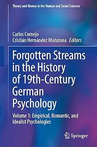 Forgotten Streams in the History of 19th-Century German Psychology: Volume 1: Empirical, Romantic, and Idealist Psycholo