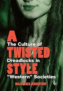 A Twisted Style: The Culture of Dreadlocks in “Western” Societies