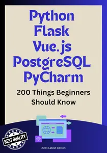 Python/Flask/Vue.js/PostgreSQL/PyCharm: 200 Things Beginners Need to Know