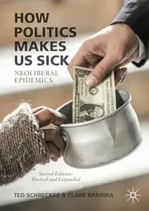How Politics Makes Us Sick: Neoliberal Epidemics