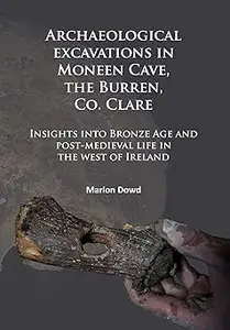 Archaeological excavations in Moneen Cave, the Burren, Co. Clare: Insights into Bronze Age and post-medieval life in the