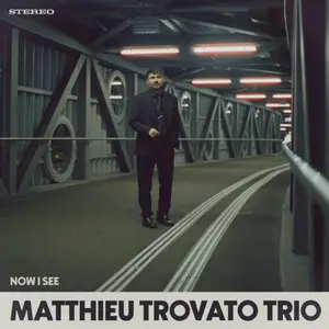 Matthieu Trovato Trio - Now I See (2026) [Official Digital Download]