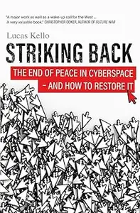 Striking Back: The End of Peace in Cyberspace - And How to Restore It