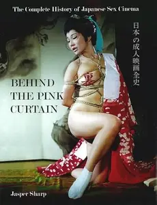 Behind the Pink Curtain: The Complete History of Japanese Sex Cinema (Repost)