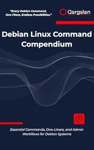 Debian Linux Command Compendium: Essential Commands, One-Liners, and Admin Workflows for Debian Systems