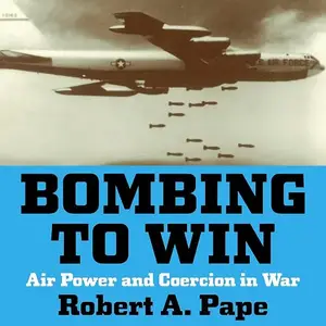 Bombing to Win: Air Power and Coercion in War [Audiobook]