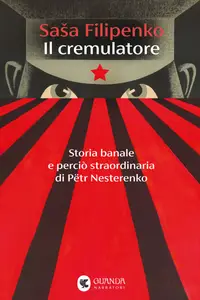 Il cremulatore. Storia banale e perciò straordinaria di Pëtr Nesterenko - Saša Filipenko