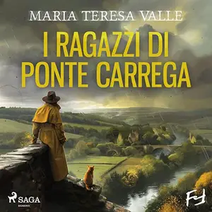 «I ragazzi di Ponte Carrega - Una nuova indagine per Maria Viani? Le indagini di Maria Viani» by Maria Teresa Valle