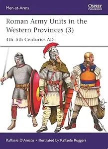 Roman Army Units in the Western Provinces (3): 4th–5th Centuries AD