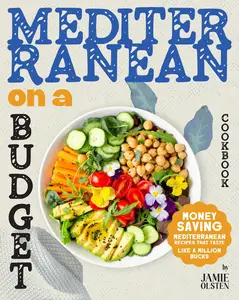 Mediterranean On a Budget Cookbook: Money Saving Mediterranean Recipes That Taste Like A Million Bucks